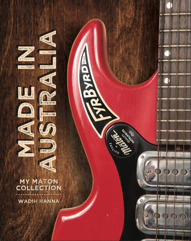 Made In Australia: My Maton Collection Book - Wadih Hanna - Acoustic Centre Music Store, Melbourne Australia